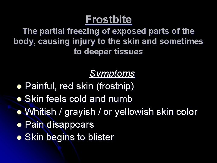 Frostbite The partial freezing of exposed parts of the body, causing injury to the Frostbite The partial freezing of exposed parts of the body, causing injury to the
