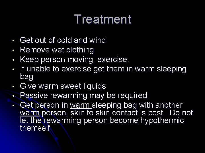 Treatment • • Get out of cold and wind Remove wet clothing Keep person Treatment • • Get out of cold and wind Remove wet clothing Keep person