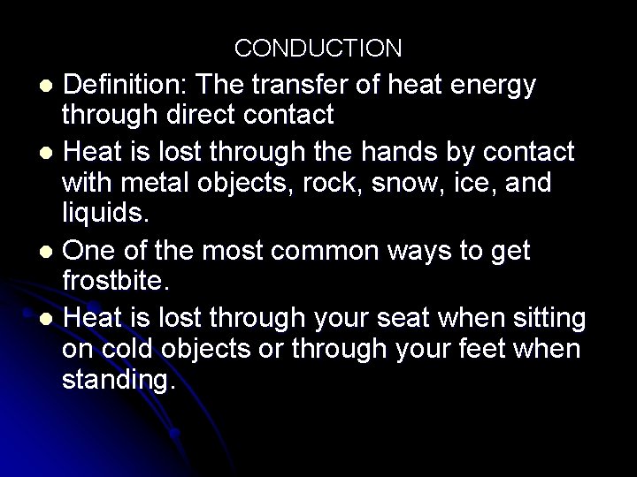 CONDUCTION Definition: The transfer of heat energy through direct contact l Heat is lost CONDUCTION Definition: The transfer of heat energy through direct contact l Heat is lost