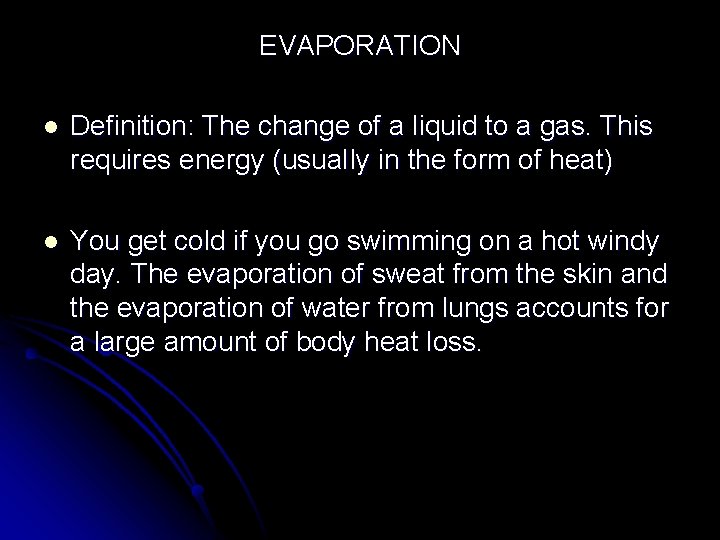 EVAPORATION l Definition: The change of a liquid to a gas. This requires energy EVAPORATION l Definition: The change of a liquid to a gas. This requires energy
