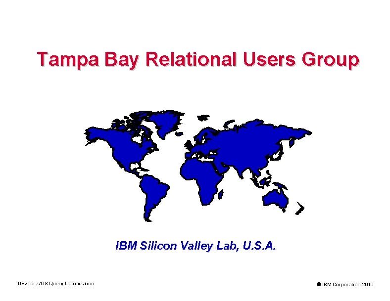 Tampa Bay Relational Users Group IBM Silicon Valley Lab, U. S. A. DB 2