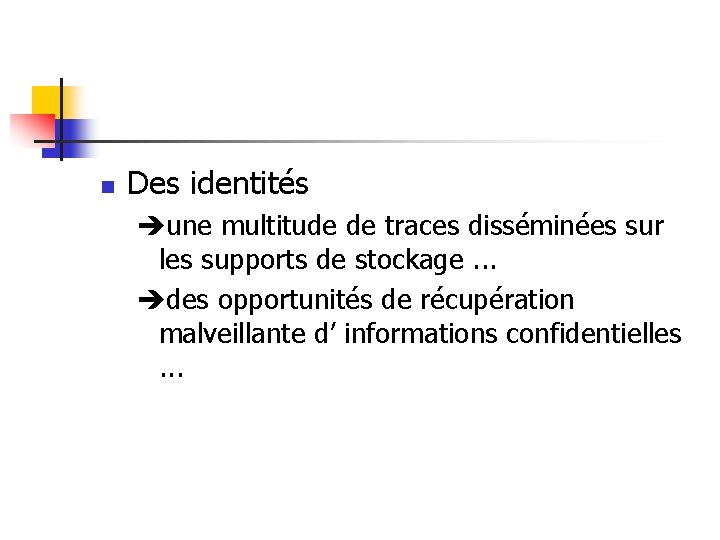 n Des identités une multitude de traces disséminées sur les supports de stockage. .