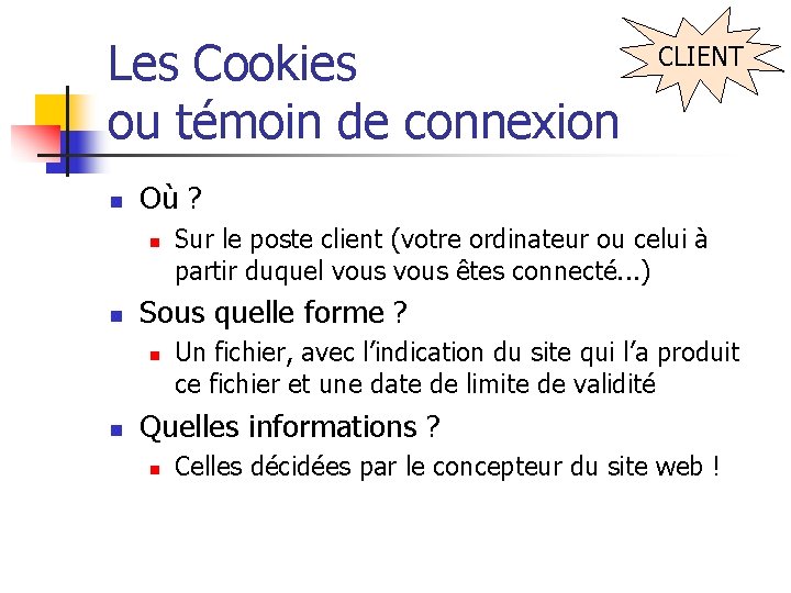 Les Cookies ou témoin de connexion n Où ? n n Sur le poste