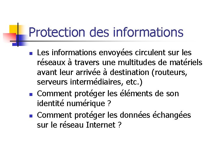 Protection des informations n n n Les informations envoyées circulent sur les réseaux à