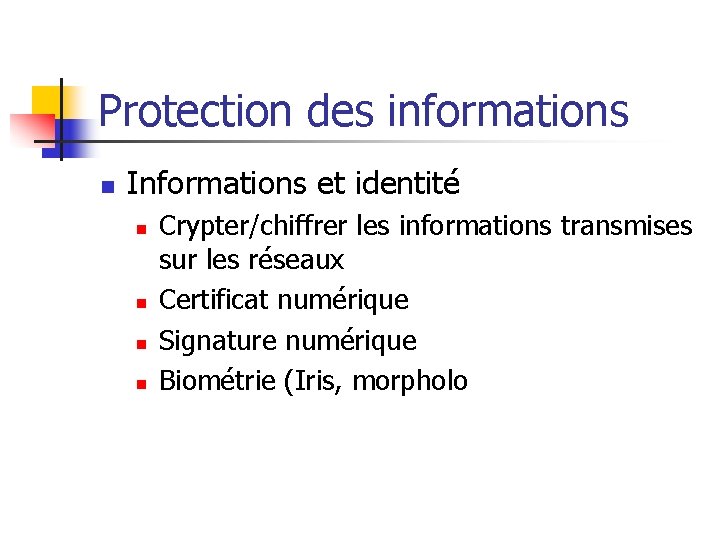 Protection des informations n Informations et identité n n Crypter/chiffrer les informations transmises sur