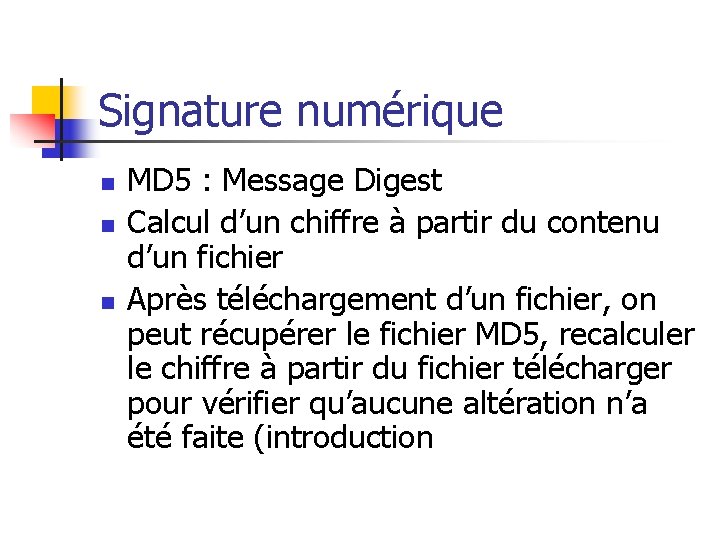 Signature numérique n n n MD 5 : Message Digest Calcul d’un chiffre à