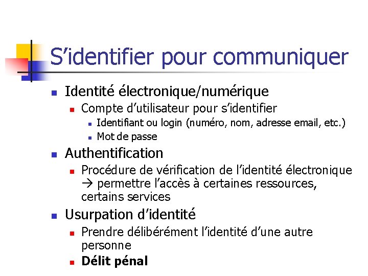 S’identifier pour communiquer n Identité électronique/numérique n Compte d’utilisateur pour s’identifier n n n