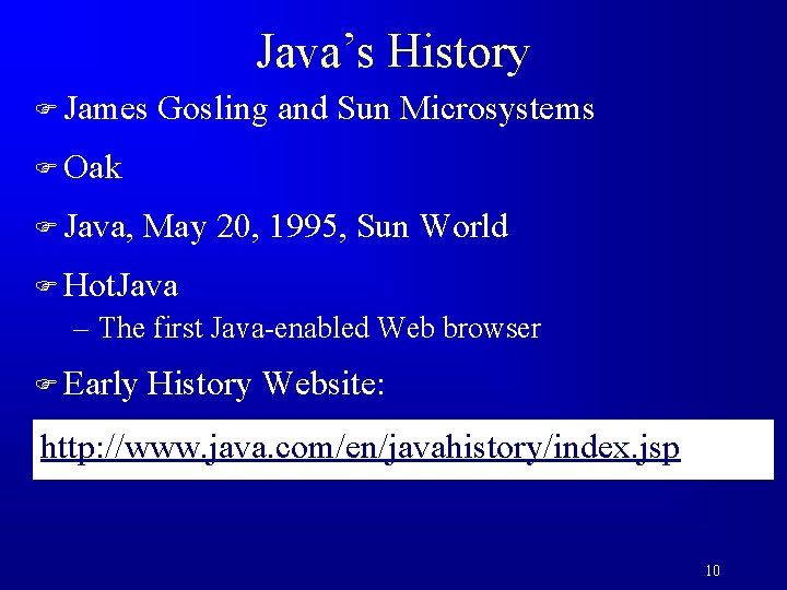 Java’s History F James Gosling and Sun Microsystems F Oak F Java, May 20,