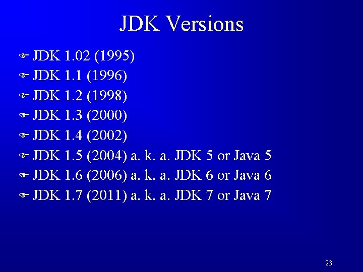 JDK Versions F JDK 1. 02 (1995) F JDK 1. 1 (1996) F JDK