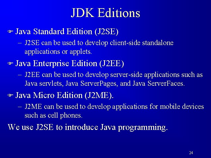 JDK Editions F Java Standard Edition (J 2 SE) – J 2 SE can