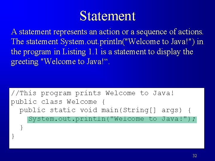 Statement A statement represents an action or a sequence of actions. The statement System.