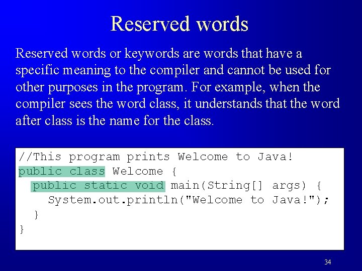 Reserved words or keywords are words that have a specific meaning to the compiler