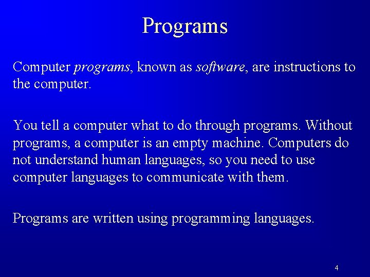 Programs Computer programs, known as software, are instructions to the computer. You tell a
