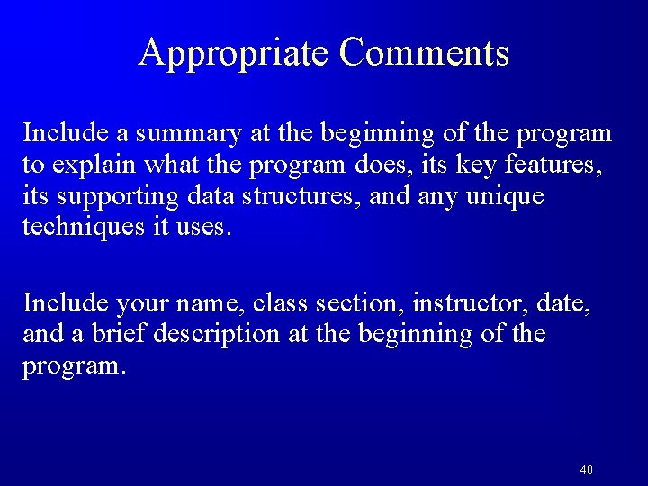 Appropriate Comments Include a summary at the beginning of the program to explain what