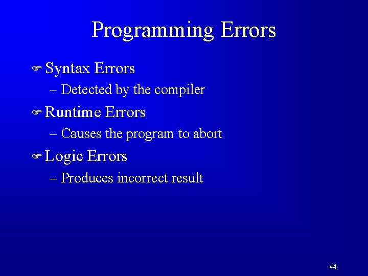 Programming Errors F Syntax Errors – Detected by the compiler F Runtime Errors –