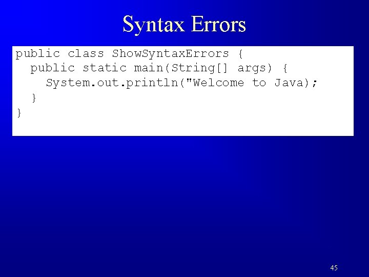 Syntax Errors public class Show. Syntax. Errors { public static main(String[] args) { System.