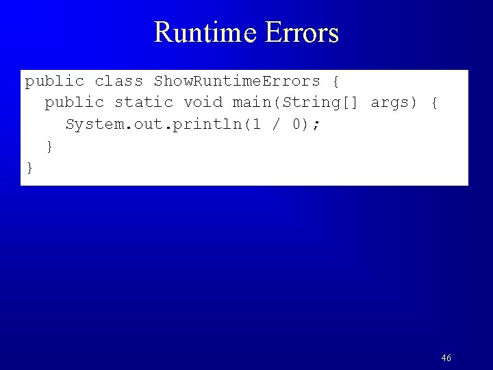Runtime Errors public class Show. Runtime. Errors { public static void main(String[] args) {