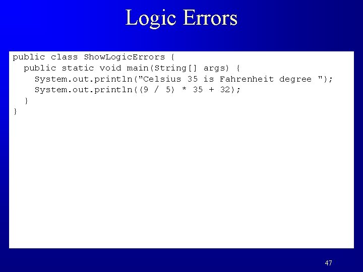 Logic Errors public class Show. Logic. Errors { public static void main(String[] args) {