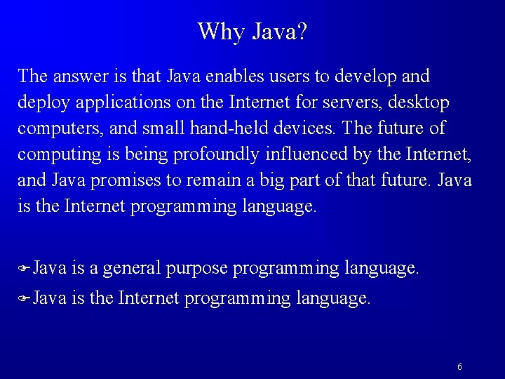 Why Java? The answer is that Java enables users to develop and deploy applications