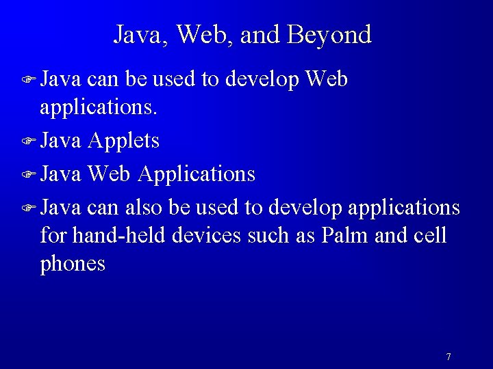 Java, Web, and Beyond F Java can be used to develop Web applications. F