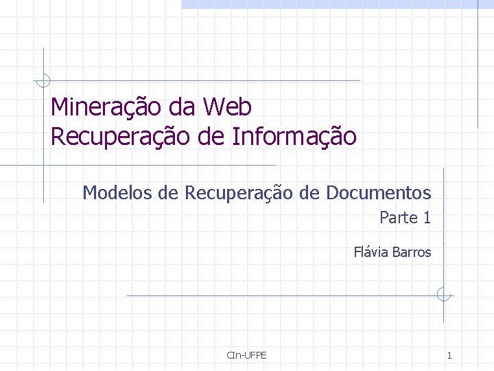 Mineração da Web Recuperação de Informação Modelos de Recuperação de Documentos Parte 1 Flávia