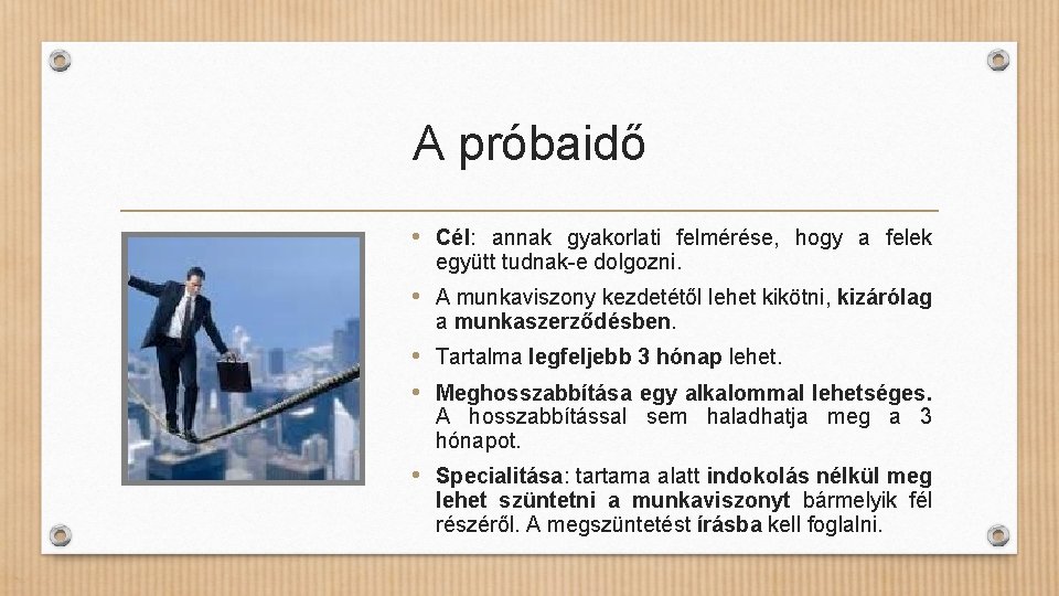 A próbaidő • Cél: annak gyakorlati felmérése, hogy a felek együtt tudnak-e dolgozni. •