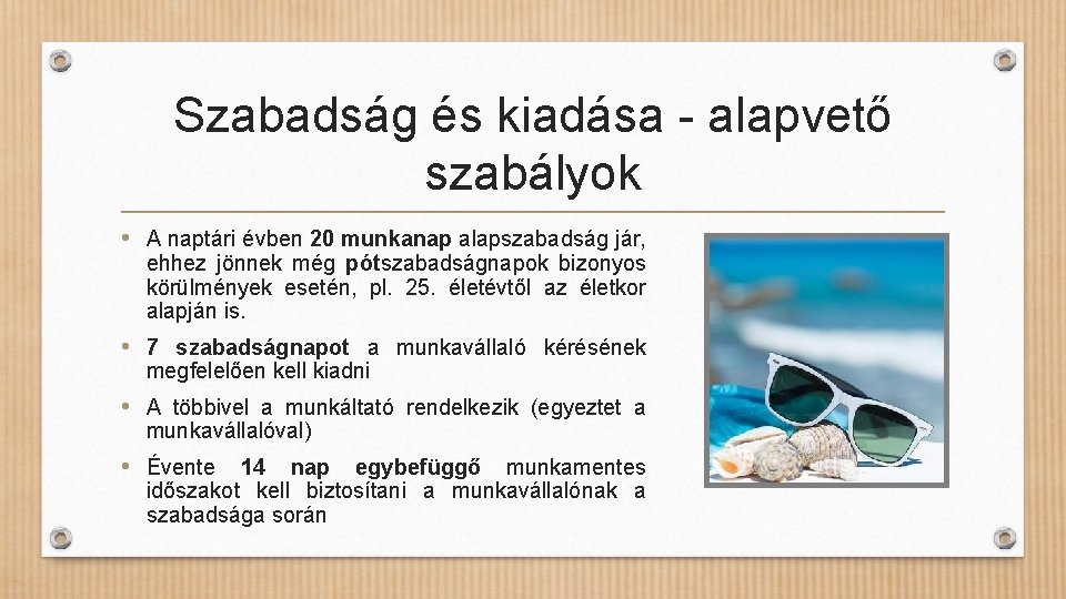 Szabadság és kiadása - alapvető szabályok • A naptári évben 20 munkanap alapszabadság jár,