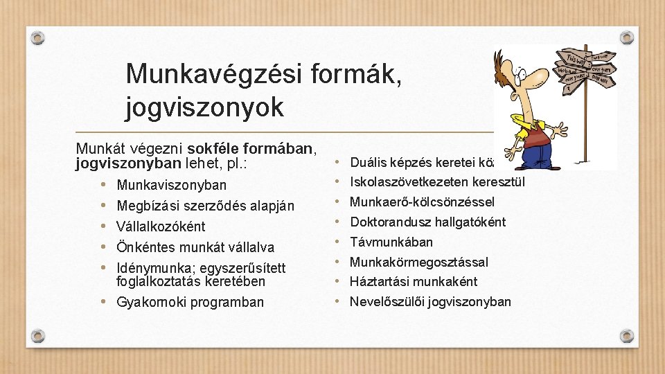 Munkavégzési formák, jogviszonyok Munkát végezni sokféle formában, • jogviszonyban lehet, pl. : • •