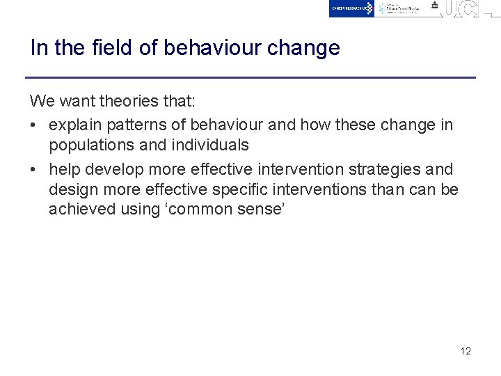 In the field of behaviour change We want theories that: • explain patterns of