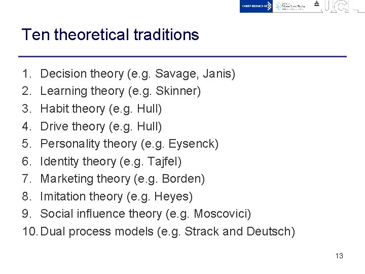 Ten theoretical traditions 1. Decision theory (e. g. Savage, Janis) 2. Learning theory (e.