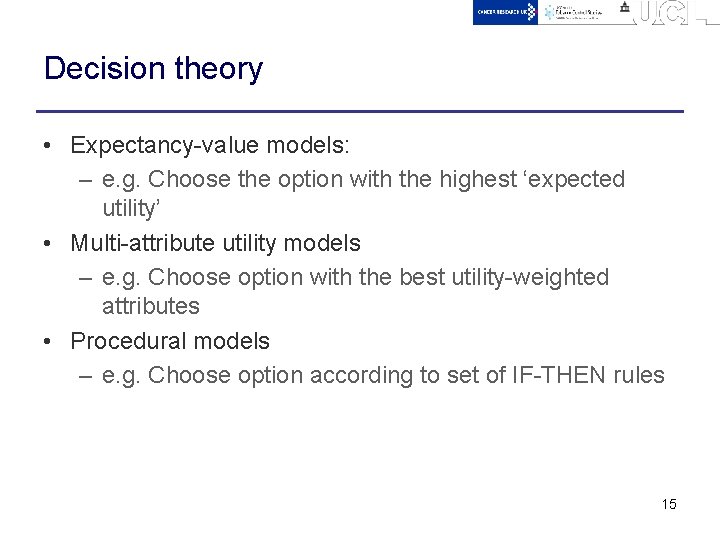 Decision theory • Expectancy-value models: – e. g. Choose the option with the highest