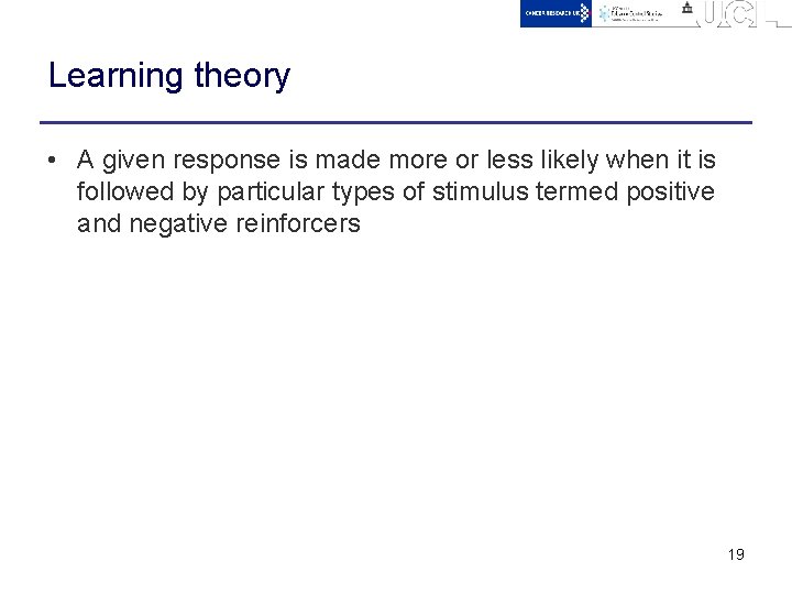 Learning theory • A given response is made more or less likely when it