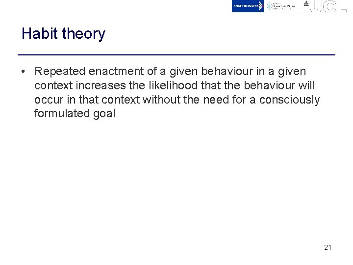 Habit theory • Repeated enactment of a given behaviour in a given context increases