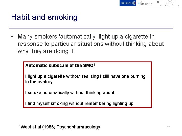 Habit and smoking • Many smokers ‘automatically’ light up a cigarette in response to