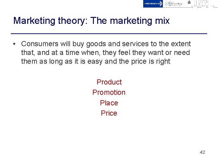 Marketing theory: The marketing mix • Consumers will buy goods and services to the