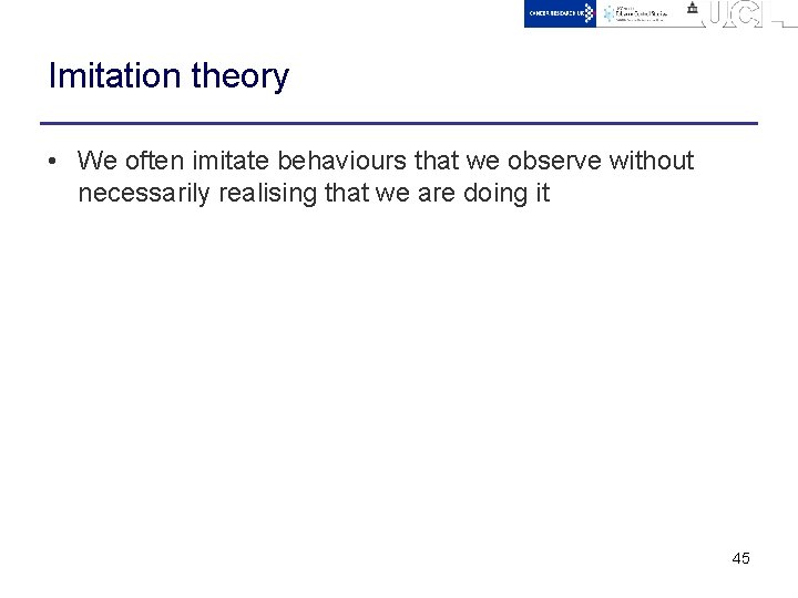 Imitation theory • We often imitate behaviours that we observe without necessarily realising that