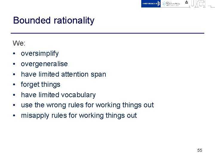 Bounded rationality We: • oversimplify • overgeneralise • have limited attention span • forget