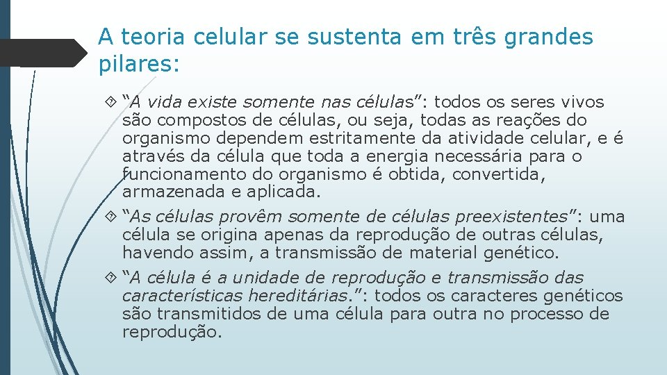 A teoria celular se sustenta em três grandes pilares: “A vida existe somente nas