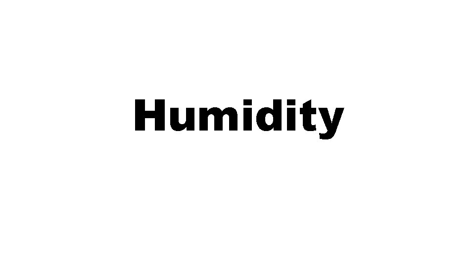 Humidity Humidity