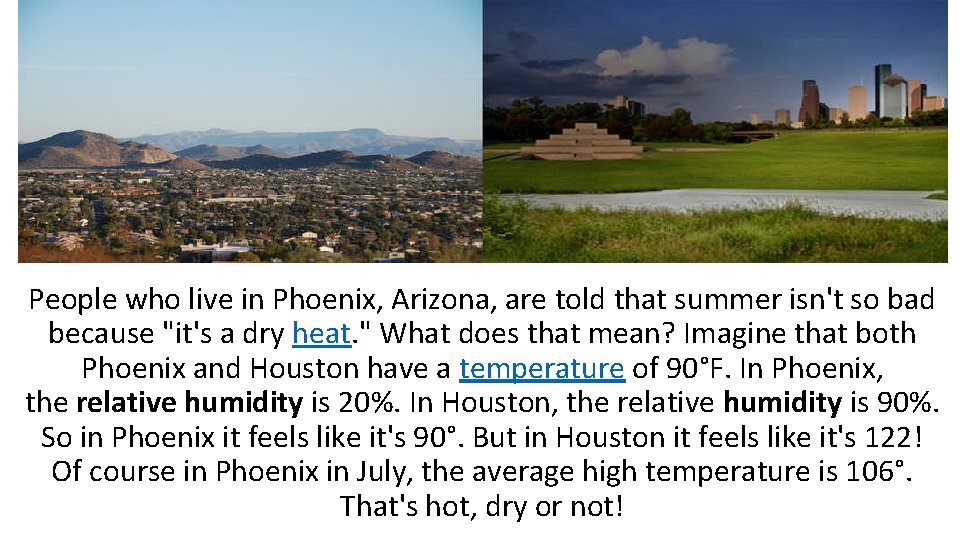 People who live in Phoenix, Arizona, are told that summer isn't so bad because People who live in Phoenix, Arizona, are told that summer isn't so bad because