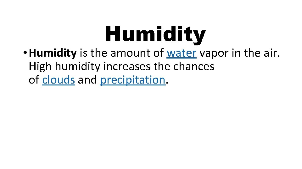 Humidity • Humidity is the amount of water vapor in the air. High humidity Humidity • Humidity is the amount of water vapor in the air. High humidity