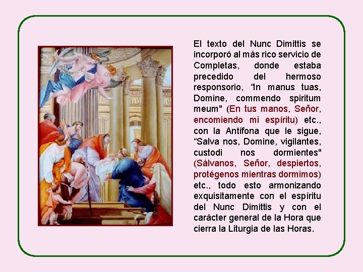 El texto del Nunc Dimittis se incorporó al más rico servicio de Completas, donde
