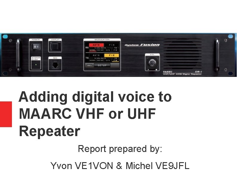 Adding digital voice to MAARC VHF or UHF Repeater Report prepared by: Yvon VE