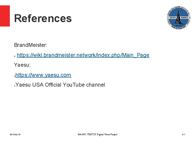 References Brand. Meister: ● https: //wiki. brandmeister. network/index. php/Main_Page Yaesu: https: //www. yaesu. com