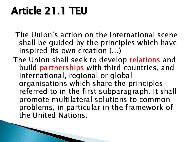 Article 21. 1 TEU The Union’s action on the international scene shall be guided