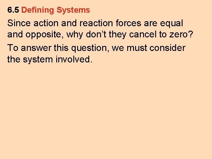 6. 5 Defining Systems Since action and reaction forces are equal and opposite, why
