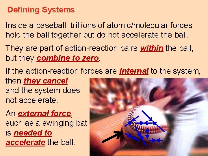 Defining Systems Inside a baseball, trillions of atomic/molecular forces hold the ball together but