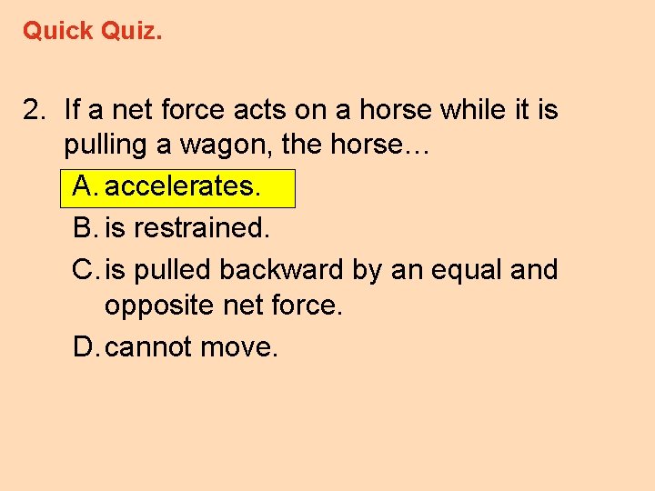 Quick Quiz. 2. If a net force acts on a horse while it is
