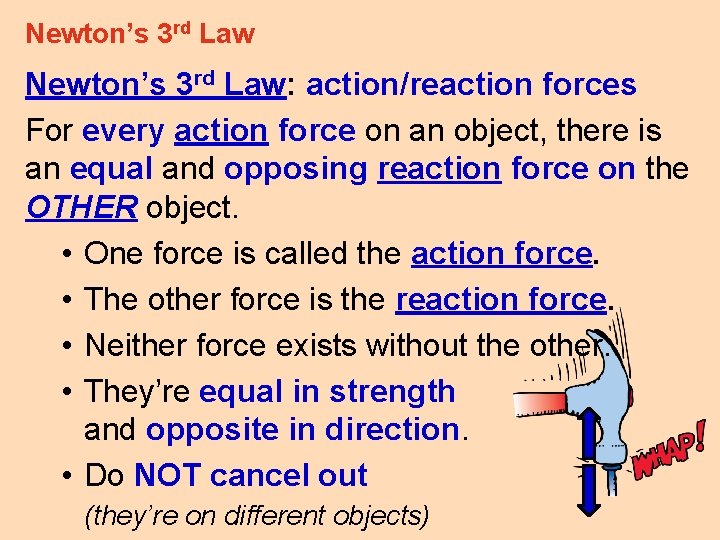 Newton’s 3 rd Law: action/reaction forces For every action force on an object, there