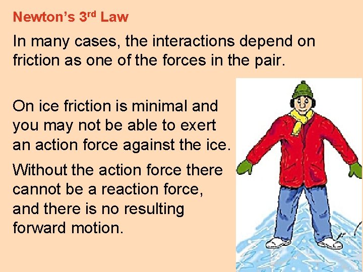 Newton’s 3 rd Law In many cases, the interactions depend on friction as one